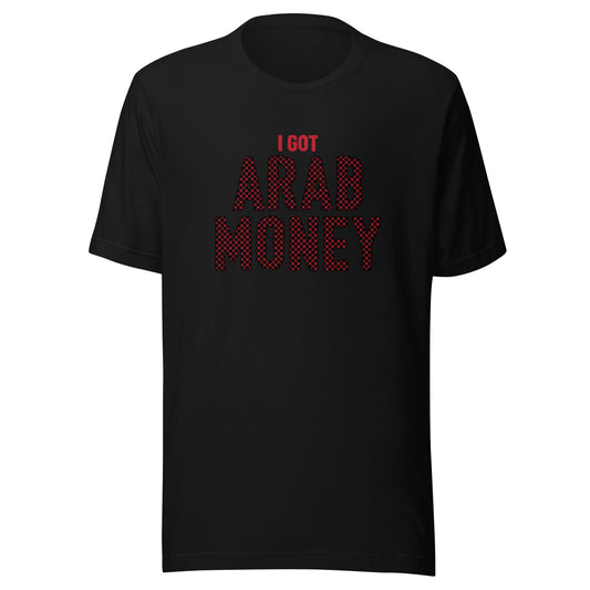 I got Arab Money T-shirt